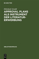 Ekkehard Arnold - Approval plans als Instrument der Literaturerwerbung