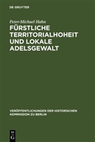 Peter-Michael Hahn - Fürstliche Territorialhoheit und lokale Adelsgewalt