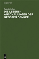 Rudolf Eucken - Die Lebensanschauungen der großen Denker