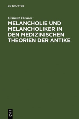 Hellmut Flashar - Melancholie und Melancholiker in den medizinischen Theorien der Antike