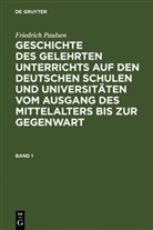 Friedrich Paulsen - Friedrich Paulsen: Geschichte des gelehrten Unterr - Band 1: Friedrich Paulsen: Geschichte des gelehrten Unterrichts auf den deutschen Schulen und Universitäten vom Ausgang des Mittelalters bis zur Gegenwart. Band 1. Bd.1