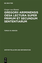 Gregor von Rimini, Venici Marcolino, Venicio Marcolino, Manuel Santos-Noya, Wolfgang Urban, Verlag Walter de Gruyter GmbH... - Gregorii Ariminensis OESA Lectura super Primum et Secundum Sententiarum - 7: Indices