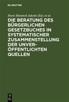 Horst H. Jakobs, Horst Heinrich Jakobs, Werner Schubert, Hors Heinrich Jakobs, Horst Heinrich Jakobs, Horst H. Jakobs... - Die Beratung des Bürgerlichen Gesetzbuchs: Materialien zur Entstehungsgeschichte des BGB