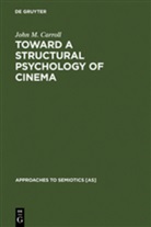John M Carroll, John M. Carroll - Toward a Structural Psychology of Cinema