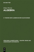 Oskar Perron - Oskar Perron: Algebra - Teil 2: Theorie der algebraischen Gleichungen. Bd.2
