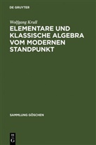 Wolfgang Krull - Wolfgang Krull: Elementare und klassische Algebra vom modernen Standpunkt - I: Elementare und klassische Algebra vom modernen Standpunkt