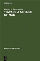 Timoth H Thoresen, Timothy H Thoresen, Timothy H. Thoresen - Toward a Science of Man