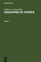 Wilhelm Humboldt, Wilhelm Von Humboldt - Wilhelm von Humboldt: Gesammelte Werke - Band 7: Wilhelm von Humboldt: Gesammelte Werke. Band 7