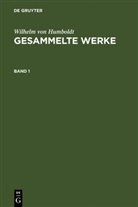 Wilhelm Humboldt, Wilhelm Von Humboldt - Wilhelm von Humboldt: Gesammelte Werke - Band 1: Wilhelm von Humboldt: Gesammelte Werke. Band 1