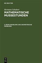 Hermann Schubert - Hermann Schubert: Mathematische Mussestunden - Band 3: Reise-Probleme und geometrische Probleme