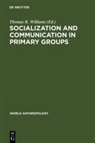 Thoma R Williams, Thomas R Williams, Thomas R. Williams - Socialization and Communication in Primary Groups