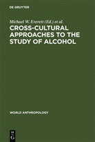 Dwight B Heath, Michael W. Everett, Dwight B. Heath, Jac O Waddell, Jack O Waddell, Jack O. Waddell - Cross-Cultural Approaches to the Study of Alcohol