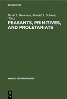 A Schwarz, A Schwarz, David L. Browman, Davi L Browman, David L Browman, Ronald Schwarz... - Peasants, Primitives, and Proletariats
