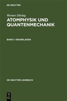 Werner Döring - Werner Döring: Atomphysik und Quantenmechanik - Band 1: Grundlagen