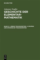 Johannes Tropfke, Helmuth Gericke, Karin Reich, Kurt Vogel - Johannes Tropfke: Geschichte der Elementarmathematik - Band 5: I: Ebene Trigonometrie. II: Sphärik und sphärische Trigonometrie