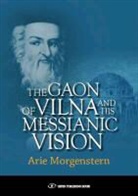 Arie Morganstern, Arie Morgenstern - The Gaon of Vilna and His Messianic Vision
