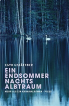 Egyd Gstättner - Ein Endsommernachtsalbtraum