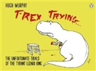Hugh Murphy, Hugh Murphy, Murphy Hugh - T-Rex Trying