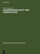 Arnold Angenendt - Kaiserherrschaft und Königstaufe