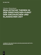 Nikolaus Himmelmann - Realistische Themen in der griechischen Kunst der archaischen und klassischen Zeit