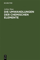 Arthur Haas - Die Umwandlungen der chemischen Elemente