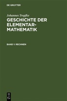 Johannes Tropfke, Helmuth Gericke, Karin Reich, Kurt Vogel - Johannes Tropfke: Geschichte der Elementarmathematik - Band 1: Rechnen