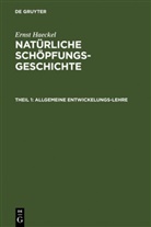 Ernst Haeckel - Ernst Haeckel: Natürliche Schöpfungs-Geschichte - Theil 1: Allgemeine Entwickelungs-Lehre