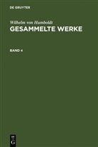 Wilhelm Humboldt, Wilhelm Von Humboldt - Wilhelm von Humboldt: Gesammelte Werke - Band 4: Wilhelm von Humboldt: Gesammelte Werke. Band 4