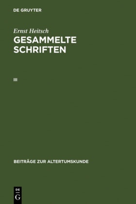 Ernst Heitsch - Ernst Heitsch: Gesammelte Schriften - III: Ernst Heitsch: Gesammelte Schriften. III. Bd.3