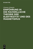 Clemens Schaefer - Einführung in die Maxwellsche Theorie der Elektrizität und des Magnetismus