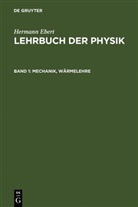 Hermann Ebert - Hermann Ebert: Lehrbuch der Physik - Band 1: Mechanik, Wärmelehre