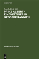 John R. Davis, Joh R Davis, John R Davis - Prinz Albert - Ein Wettiner in Großbritannien