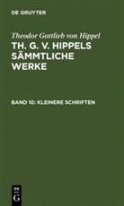 Theodor G. von Hippel, Theodor Gottlieb von Hippel - Th. G. v. Hippels sämmtliche Werke - Band 10: Kleinere Schriften