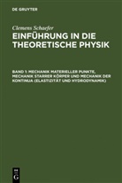 Clemens Schaefer - Clemens Schaefer: Einführung in die theoretische Physik - Band 1: Mechanik materieller Punkte, Mechanik starrer Körper und Mechanik der Kontinua (Elastizität und Hydrodynamik)