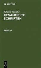 Eduard Mörike - Eduard Mörike: Gesammelte Schriften - Band 1/2: Eduard Mörike: Gesammelte Schriften. Band 1/2