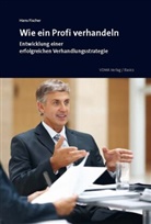 Hans Fischer - Wie ein Profi verhandeln