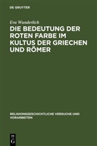 Eva Wunderlich - Die Bedeutung der roten Farbe im Kultus der Griechen und Römer