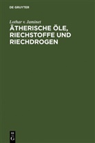 Lothar v. Jaminet - Ätherische Öle, Riechstoffe und Riechdrogen