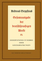 Andreas Gryphius, Johan Anselm Steiger, Johann Anselm Steiger, Johann A. Steiger, Johann Anselm Steiger - Gesamtausgabe der deutschsprachigen Werke - 9: Dissertationes funebres oder Leichabdankungen