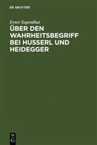 Ernst Tugendhat - Über den Wahrheitsbegriff bei Husserl und Heidegger
