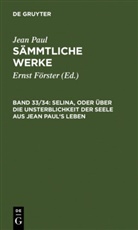 Jean Paul, Erns Förster, Ernst Förster - Jean Paul: Jean Paul's Sämmtliche Werke - Band 33/34: Selina, oder Über die Unsterblichkeit der Seele. Aus Jean Paul's Leben, 2 Teile