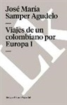 Jose Maria Samper, Jose Maria Samper Agudelo, José María Samper Agudelo - Viajes de un colombiano por Europa I