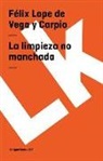 Félix Lope de Vega y Carpio, Felix Lope De Vega y. Carpio, Felix Lope de Vega y. Carpio, Félix Lope de Vega Y. Carpio - Limpieza No Manchada