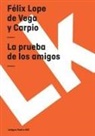 Félix Lope de Vega y Carpio, Felix Lope De Vega y. Carpio, Felix Lope de Vega y. Carpio, Félix Lope de Vega Y. Carpio - La Prueba de Los Amigos