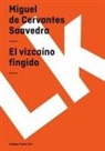 Miguel de Cervantes Saavedra, Miguel De Cervantes Saavedra - Vizcaíno Fingido