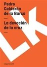 Pedro Calderon De La Barca, Pedro Calderón de la Barca - La Devoción de la Cruz