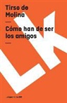 Tirso De Molina, Tirso De Molina - Cómo Han de Ser Los Amigos