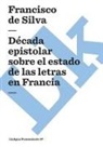 Francisco Maria De Silva, Pedro Francisco de Silva, Pedro Francisco De Silva - Década Epistolar Sobre El Estado de Las Letras En Francia