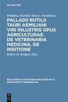 Palladius, Rutilius Taurus Aemilianus Palladius, Palladius (Rutilius Taurus Aemilianus), Robert H. Rodgers - Palladii Rutilii Tauri Aemiliani viri inlustris opus agriculturae. De veterinaria medicina. De insitione
