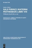 Iulius Firmicus Maternus, Iulius Iulius, Iulius Firmicus Maternus, Iulius Firmicus Maternus, Iulius Firmicus Maternus, Wilhel Kroll... - Matheseos libri VIII - Fasciculus I: Libros IV priores et quinti prooemium continens